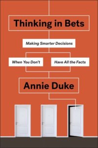 cover of the book Thinking in bets: making smarter decisions when you don't have all the facts