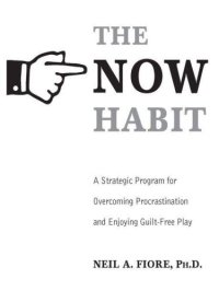 cover of the book The Now Habit: A Strategic Program for Overcoming Procrastination and Enjoying Guilt-Free Play