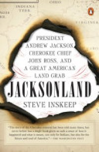 cover of the book Jacksonland: President Andrew Jackson, Cherokee Chief John Ross, and a Great American Land Grab