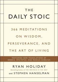 cover of the book The Daily Stoic: 366 Meditations on Self-Mastery, Perseverance and Wisdom: Featuring New Translations of Seneca, Marcus Aurelius and Epictetus