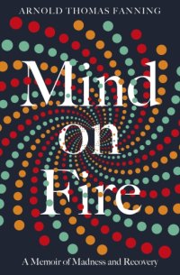 cover of the book Mind on fire: a memoir of madness and recovery