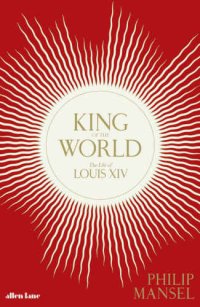 cover of the book King of the world: the life of Louis XIV