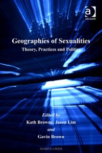 cover of the book Geographies of Sexualities: Theory, Practices and Politics