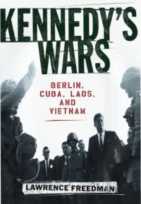 cover of the book Kennedy's wars: Berlin, Cuba, Laos, and Vietnam