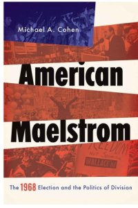 cover of the book AMERICAN MAELSTROM: the 1968 election and the politics of division