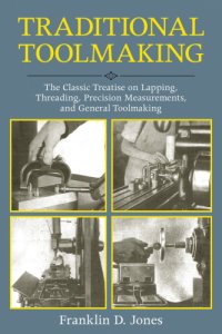 cover of the book Traditional Toolmaking: the Classic Treatise on Lapping, Threading, Precision Measurements, and General Toolmaking