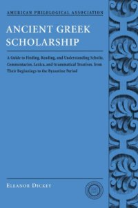 cover of the book Ancient Greek scholarship: a guide to finding, reading, and understanding scholia, commentaries, lexica, and grammatical treatises, from their beginnings to the Byzantine period