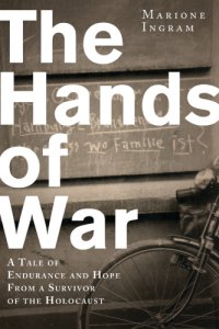 cover of the book The hands of war: a tale of endurance and hope, from a survivor of the Holocaust