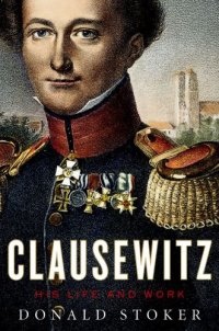 cover of the book Clausewitz: his life and work