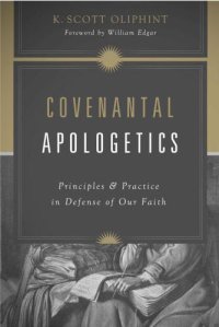 cover of the book Covenantal Apologetics: Principles and Practice in Defense of Our Faith