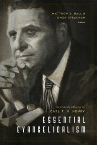 cover of the book Essential evangelicalism: the enduring influence of Carl F.H. Henry