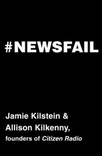 cover of the book #Newsfail: climate change, feminism, gun control, and other fun stuff we talk about because nobody else will