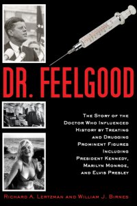 cover of the book Dr. Feelgood: the Shocking Story of the Doctor Who May Have Changed History by Treating and Drugging JFK, Marilyn, Elvis, and Other Prominent Figures