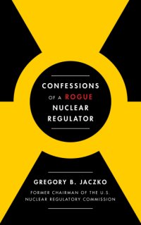 cover of the book Confessions of a Rogue Nuclear Regulator