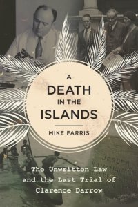 cover of the book A death in the islands: the unwritten law and the last trial of Clarence Darrow