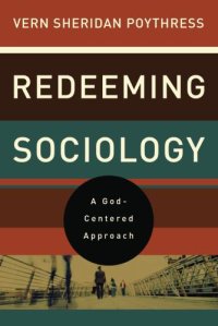 cover of the book Redeeming sociology: a God-centered approach