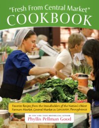 cover of the book Fresh From Central Market Cookbook: Favorite Recipes From The Standholders Of The Nation's Oldest Farmers Market, Ce