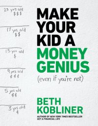 cover of the book Make your kid a money genius even if you're not: a parents playbook for kids 3 to 23