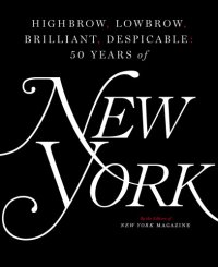 cover of the book Highbrow, lowbrow, brilliant, despicable: 50 years of New York