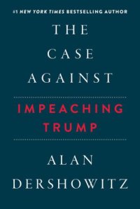 cover of the book The Case Against Impeaching Trump