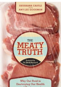 cover of the book The meaty truth: why our food is destroying our health and environment--and who is responsible