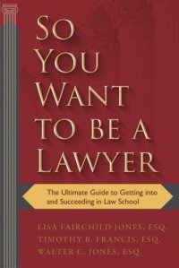 cover of the book So you want to be a lawyer: the ultimate guide to getting into and succeeding in law school