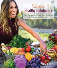 cover of the book Sima's healthy indulgence: 100 revamped, guilt-free recipes to transform your life