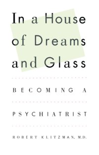 cover of the book In a House of Dreams and Glass: Becoming a Psychiatrist