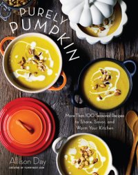 cover of the book Purely pumpkin: more than 100 wholesome recipes to share, savor, and warm your kitchen