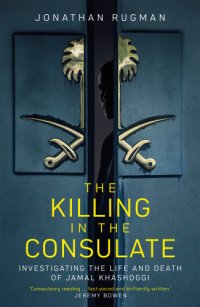 cover of the book The killing in the consulate: investigating the life and death of Jamal Khashoggi