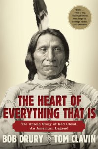 cover of the book The heart of everything that is: the untold story of Red Cloud, an American legend