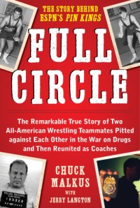 cover of the book Full circle: the remarkable true story of two all-American wrestling teammates pitted against each other in the war on drugs and then reunited as coaches