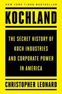 cover of the book Kochland: The Secret History of Koch Industries and Corporate Power in America