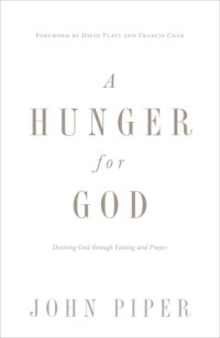 cover of the book A hunger for God: desiring God through fasting and prayer