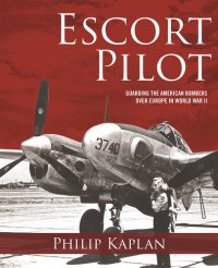 cover of the book Escort pilot: guarding the american bombers over World War II Europe