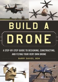 cover of the book Build a drone: a step-by-step guide to designing, constructing, and flying your very own drone