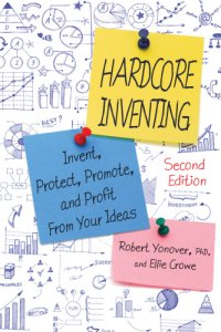 cover of the book Hardcore inventing: the IP[superscript]3 method: invent, protect, promote, and profit