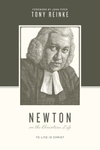 cover of the book Newton on the Christian life: to live is Christ