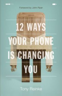 cover of the book 12 Ways Your Phone Is Changing You