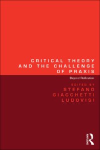 cover of the book Critical Theory and the Challenge of Praxis: Beyond Reification