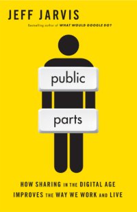 cover of the book Public parts: how sharing in the digital age improves the way we work and live