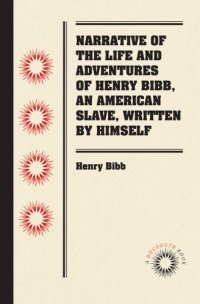 cover of the book Narrative of the Life and Adventures of Henry Bibb, an American Slave, Written by Himself