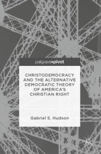 cover of the book Christodemocracy and the Alternative Democratic Theory of Americaâ#x80 ; #x99 ; s Christian Right