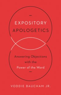 cover of the book Expository apologetics: answering objections with the power of the word