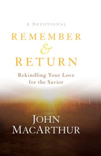 cover of the book Remember and return: rekindling your love for the savior-a devotional