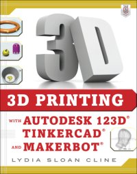 cover of the book 3D Printing with Autodesk 123D, Tinkercad, and MakerBot