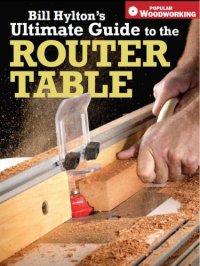 cover of the book Bill Hylton's ultimate guide to the router table