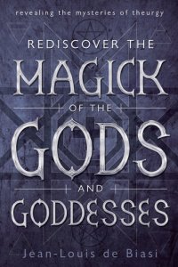 cover of the book Rediscover the magick of the gods and goddesses: revealing the mysteries of theurgy