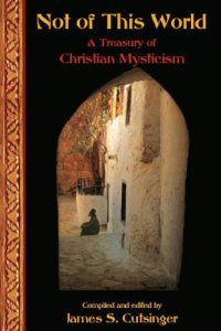 cover of the book Not Of This World: A Treasury Of Christi: A Treasury of Christian Mysticism