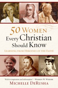 cover of the book 50 women every Christian should know: learning from heroines of the faith